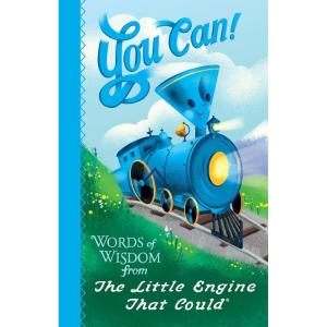 You Can!: Words of Wisdom from the Little Engine That Could